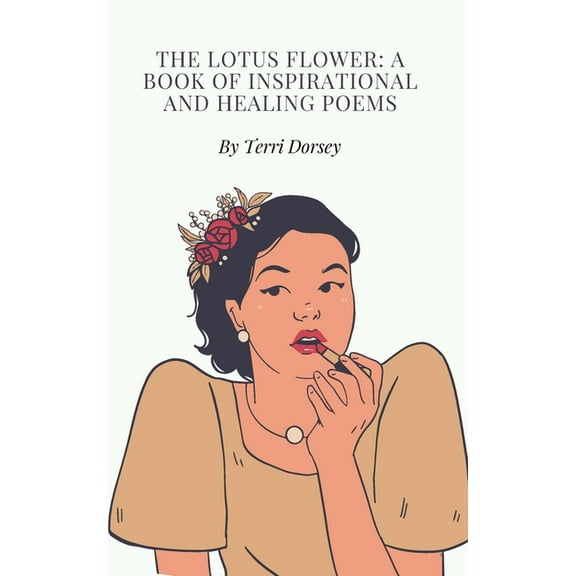 The Lotus flower: A book of inspirational and healing poems, (Paperback)
