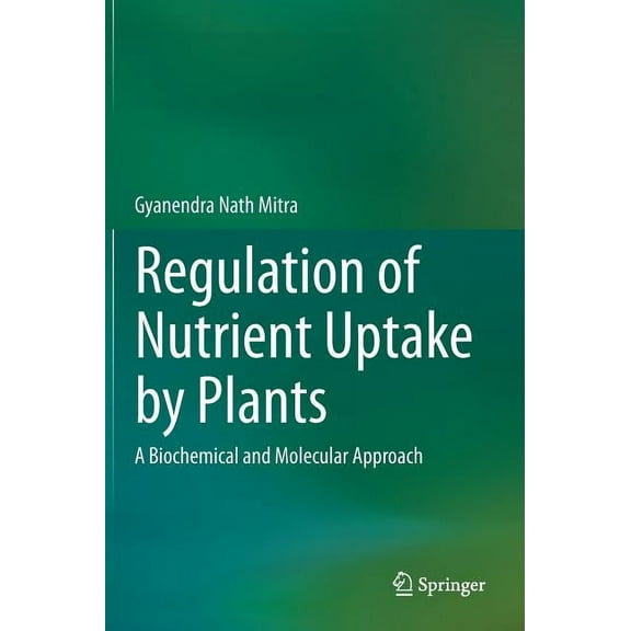 Regulation of Nutrient Uptake by Plants: A Biochemical and Molecular Approach, (Hardcover)