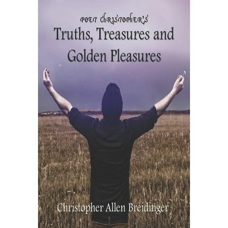 UPC: 9781696400145 | Poet Christopher s Truths  Treasures  and Golden Pleasures (Paperback)