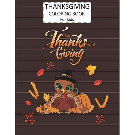 Thanksgiving Coloring Book For Kids: A Fun Cute Animals Activity Coloring Children Book, Thanksgiving Day Turkey Bird Gift For Kids Pre Schoolers. (Paperback)