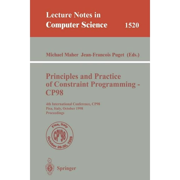 Lecture Notes in Computer Science Principles and Practice of Constraint Programming - Cp98: 4th International Conference, Cp98, Pisa, Italy, October 26-30, Book 1520, (Paperback)