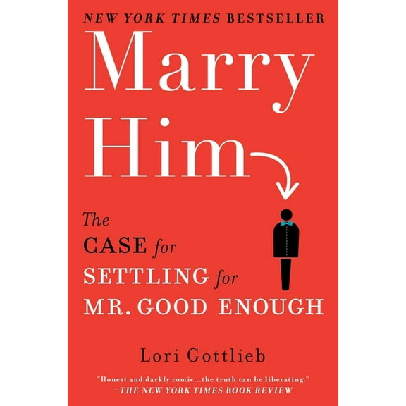 Marry Him: The Case for Settling for Mr. Good Enough, (Paperback)