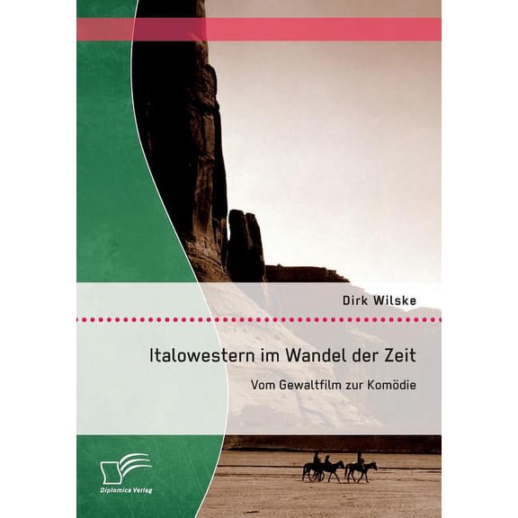 Italowestern im Wandel der Zeit : Vom Gewaltfilm zur Komödie (Paperback)