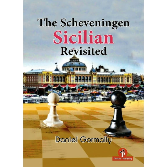 Revisited The Scheveningen Sicilian Revisited: A Complete Repertoire for the Sicilian Player, (Hardcover)