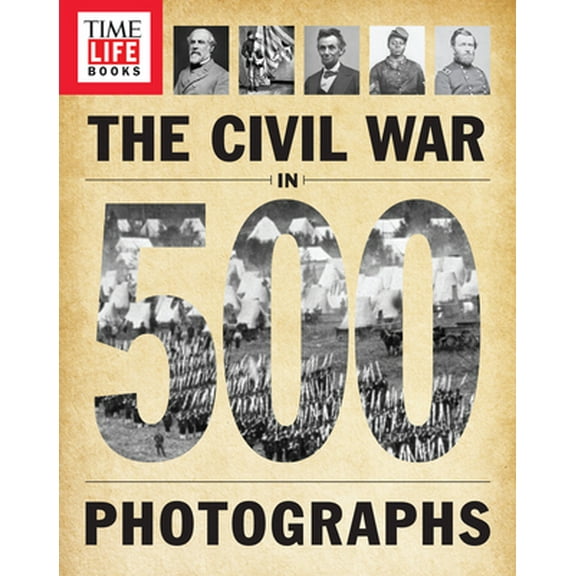 Pre-Owned Time-Life the Civil War in 500 Photographs (Paperback) 1618931482 9781618931481