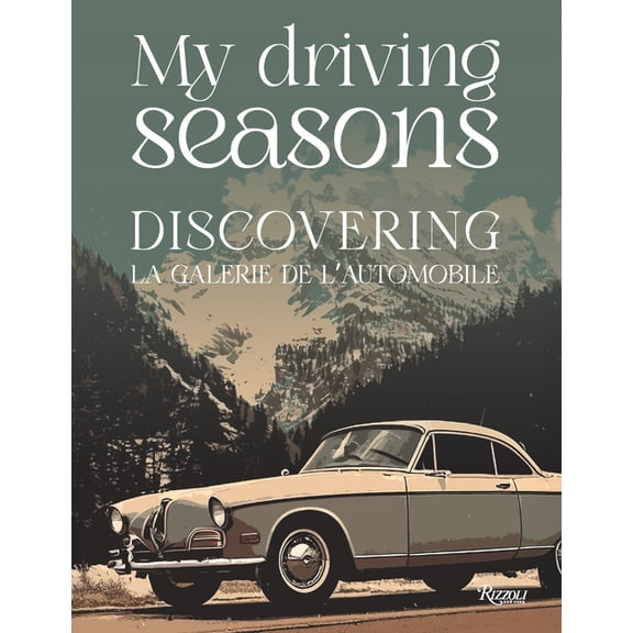 My Driving Seasons: Discovering La Galerie de l'Automobile, (Hardcover)