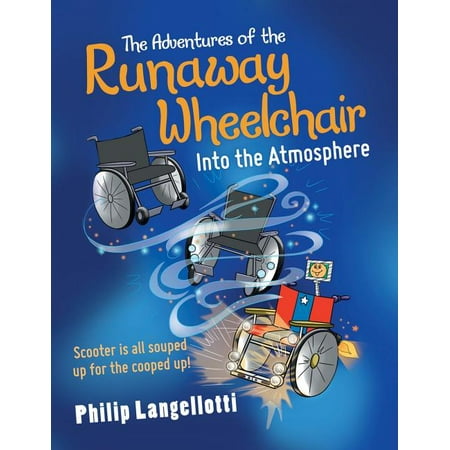 The Adventures of the Runaway Wheelchair : Into the Atmosphere (Paperback)