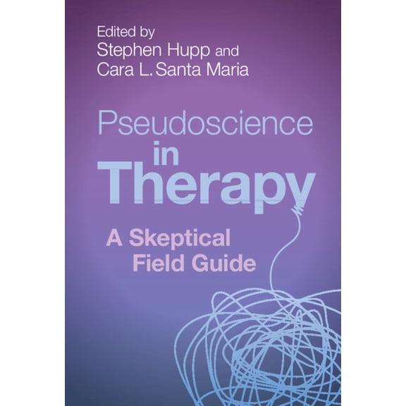 Pseudoscience in Therapy: A Skeptical Field Guide, (Hardcover)