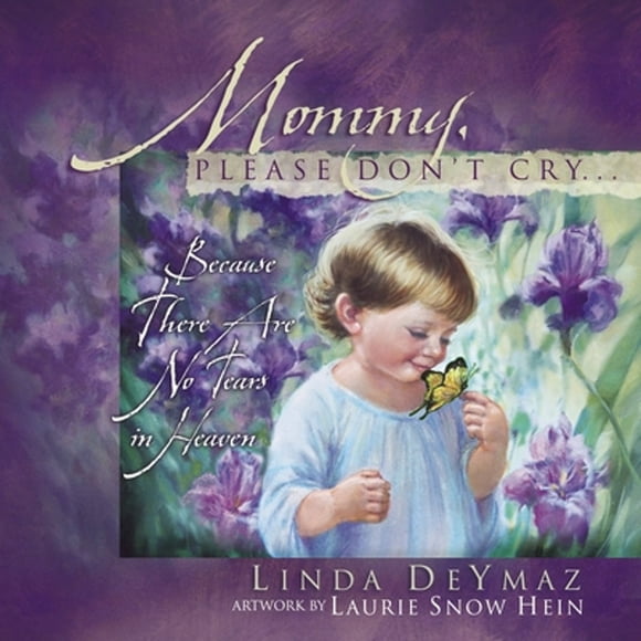 Pre-Owned Mommy, Please Don't Cry: There Are No Tears in Heaven (Hardcover 9781590521519) by Linda Deymaz