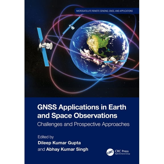 Microsatellite Remote Sensing, Gnss, and GNSS Applications in Earth and Space Observations: Challenges and Prospective Approaches, (Hardcover)