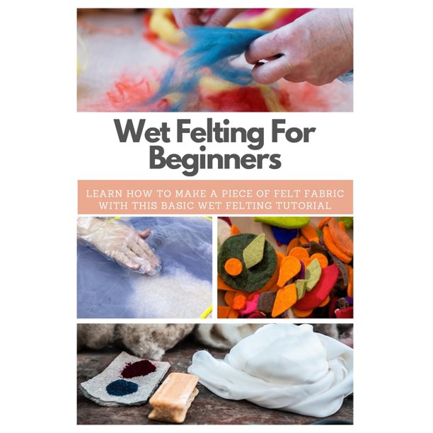 Wet Felting for Beginners Learn How to Make a Piece of Felt Fabric