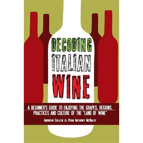 Pre-Owned Decoding Italian Wine: A Beginner's Guide to Enjoying the Grapes, Regions, Practices and Culture of the Land of Wine