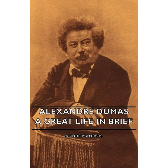 Alexandre Dumas - A Great Life in Brief, (Hardcover)