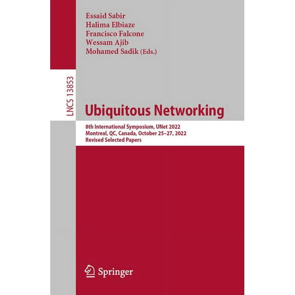 Lecture Notes in Computer Science Ubiquitous Networking: 8th International Symposium, Unet 2022, Montreal, Qc, Canada, October 25-27, 2022, Revised Select, Book 13853, (Paperback)