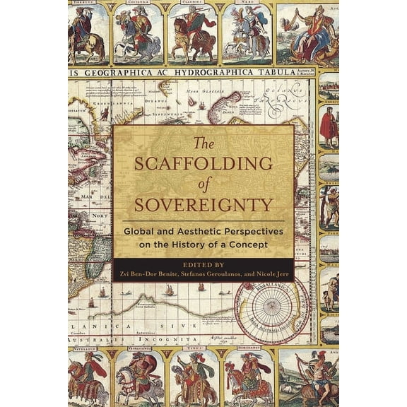 Columbia Studies in Political Thought /  The Scaffolding of Sovereignty: Global and Aesthetic Perspectives on the History of a Concept, (Paperback)
