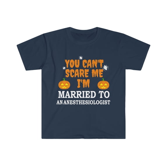 Can't scare me I'm Married to an Anesthesiologist Unisex T-shirt S-3XL