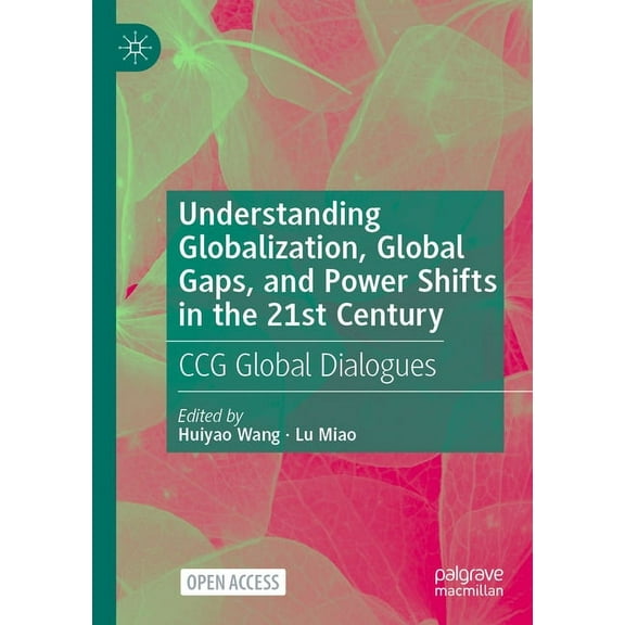 Understanding Globalization, Global Gaps, and Power Shifts in the 21st Century: CCG Global Dialogues, (Paperback)