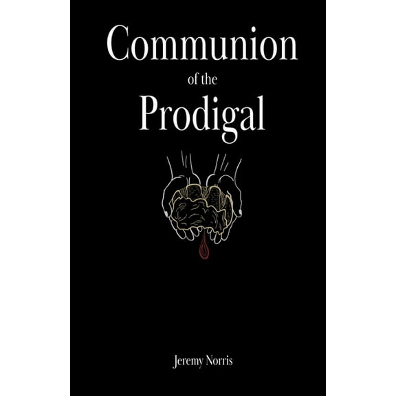 Communion of the Prodigal, (Paperback)