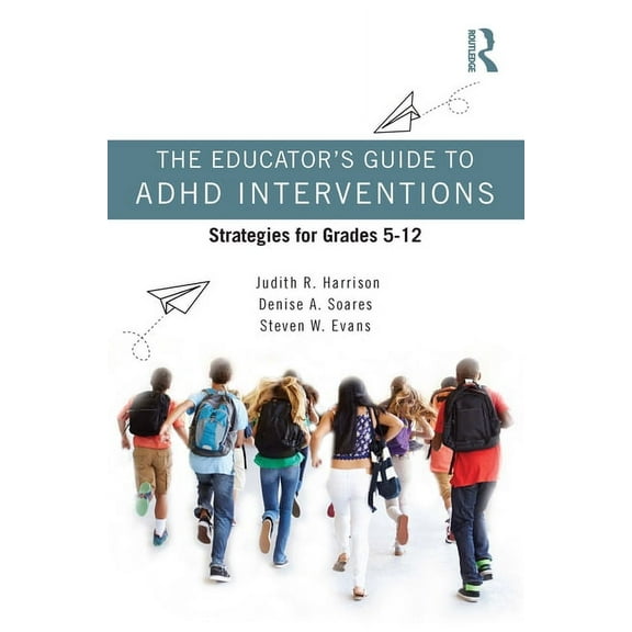The Educator's Guide to ADHD Interventions: Strategies for Grades 5-12, (Paperback)