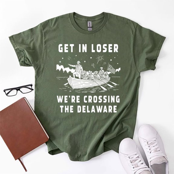 4th of July Tee, Get in Loser We're Crossing The Delaware T-shirt, Patriotic Meme America T-Shirt