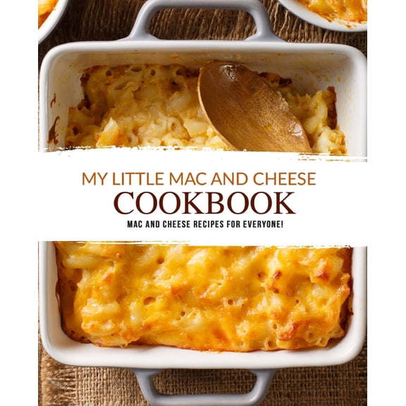 My Little Mac and Cheese Cookbook: Mac and Cheese Recipes for Everyone! (Paperback)