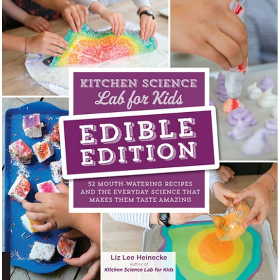 Pre-Owned Kitchen Science Lab for Kids: Edible Edition: 52 Mouth-Watering Recipes and the Everyday Science That Makes Them Taste Amazing (Paperback) 1631597418 9781631597411