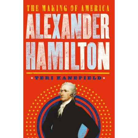 Alexander Hamilton : The Hero Who Helped Shape