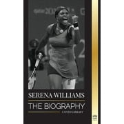 Athletes: Serena Williams: The Biography of Tennis' Greatest Female Legends; Seeing the Champion on the Line (Paperback)