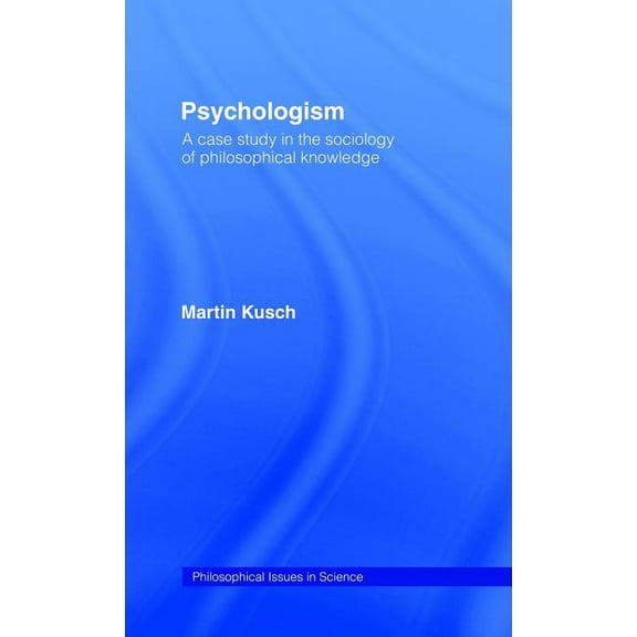 Philosophical Issues in Science Psychologism: The Sociology of Philosophical Knowledge, (Hardcover)