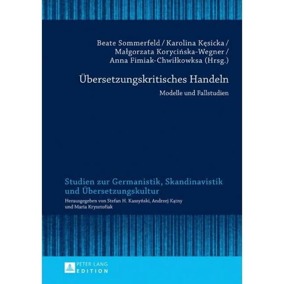 Studien Zur Germanistik, Skandinavistik Und Übersetzungskultur: Uebersetzungskritisches Handeln: Modelle und Fallstudien (Hardcover)