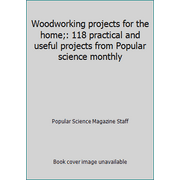 Woodworking projects for the home;: 118 practical and useful projects from Popular science monthly, Used [Hardcover]
