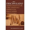 Discipulado: Herramienta de Crecimiento Espiritual Para Todo Cristiano (Paperback)