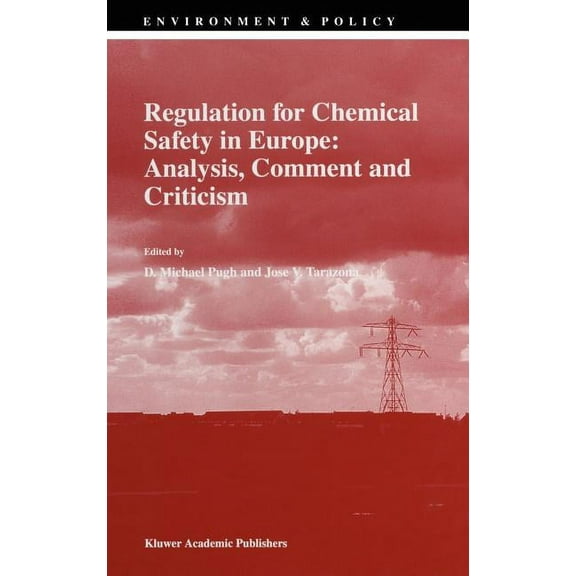 Environment & Policy Regulation for Chemical Safety in Europe: Analysis, Comment and Criticism, Book 15, (Hardcover)