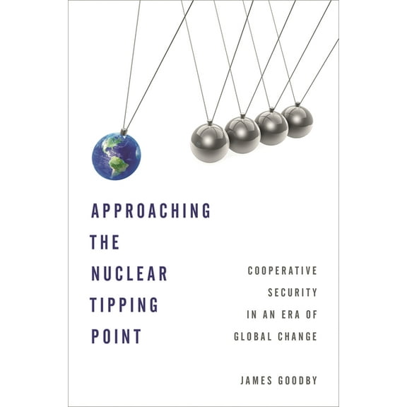 Approaching the Nuclear Tipping Point: Cooperative Security in an Era of Global Change, (Paperback)