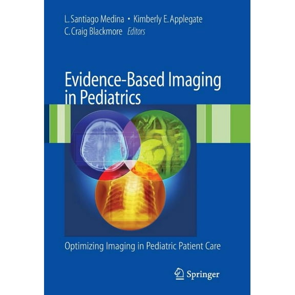 Evidence-Based Imaging in Pediatrics: Improving the Quality of Imaging in Patient Care, (Paperback)