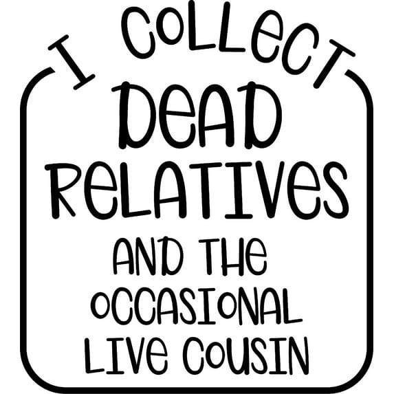 I Collect Dead Relatives Funny Cousin Family Ancestor Genealogy Wall Decals for Walls Peel and Stick wall art murals Black Small 8 Inch