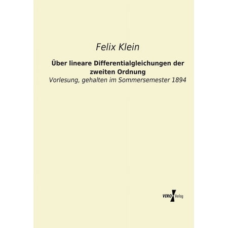 Ãber lineare Differentialgleichungen der zweiten Ordnung: Vorlesung, gehalten im Sommersemester 1894, (Paperback)