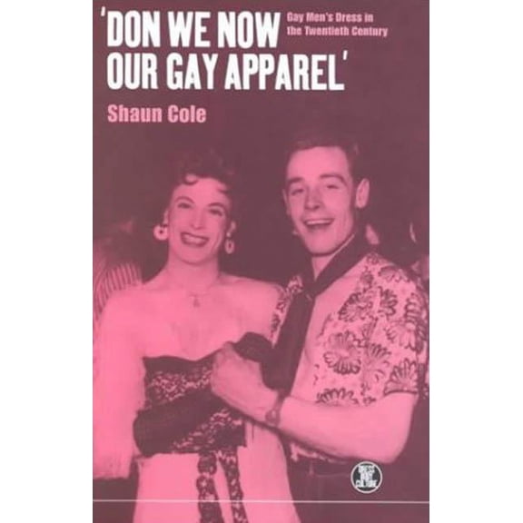 Dress, Body, Culture 'Don We Now Our Gay Apparel: Gay Men's Dress in the Twentieth Century, (Hardcover)