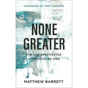 None Greater: The Undomesticated Attributes of God (Paperback)