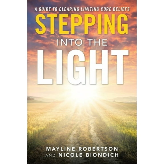 Stepping into the Light: A Guide to Clearing Limiting Core Beliefs (Paperback)