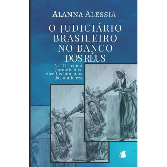 O Judiciário Brasileiro no Banco dos Réus: A CIDH como garantia dos direitos humanos das mulheres (Paperback)