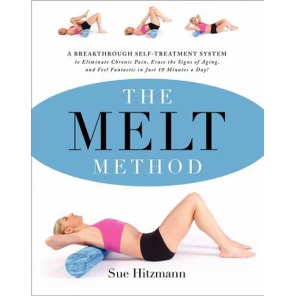 Pre-Owned The Melt Method: A Breakthrough Self-Treatment System to Eliminate Chronic Pain, Erase the Signs of Aging, and Feel Fantastic in Just 10 Minutes a Day (Hardcover) 0062065351 9780062065353