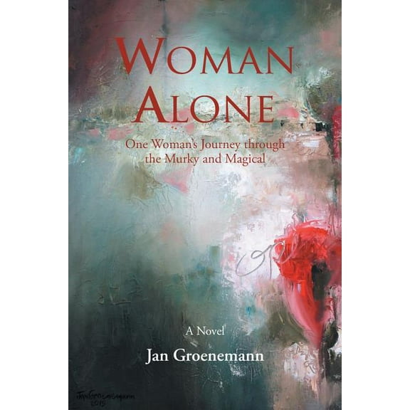 Woman Alone: One Woman'S Journey Through the Murky and Magical, (Paperback)