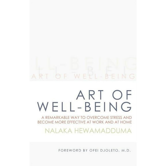 Art of Well-Being : A Remarkable Way to Overcome Stress and Become More Effective at Work and at Home