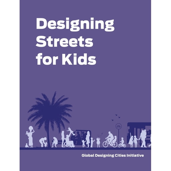 Designing Streets for Kids, (Hardcover)