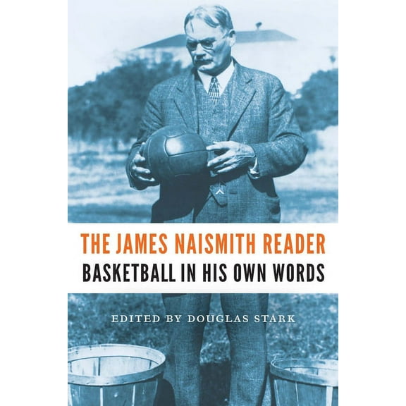 The James Naismith Reader: Basketball in His Own Words, (Paperback)
