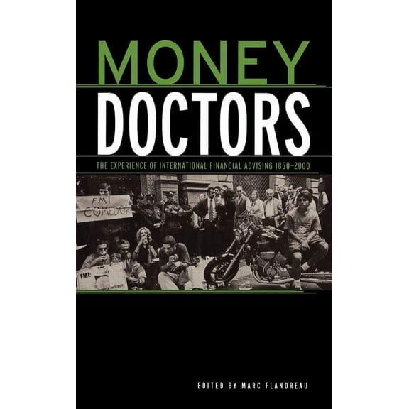 Routledge International Studies in Money Money Doctors: The Experience of International Finanacial Advising 1850-2000, Book 26, (Hardcover)