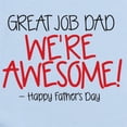 thumbnail image 2 of CafePress - GREAT JOB DAD WERE AWESOME! Happy Fathers Day Body - Long Sleeve Cotton Baby Bodysuit, 2 of 4