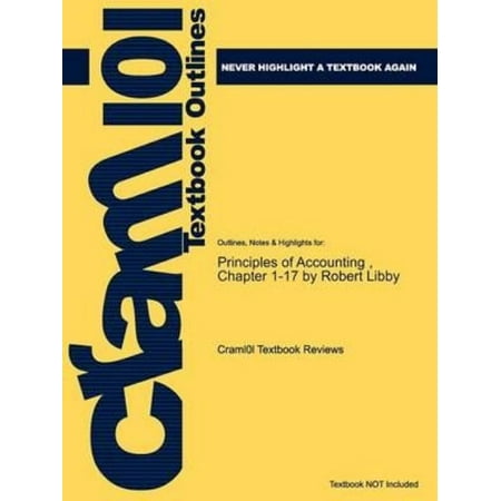 Studyguide for Principles of Accounting, Chapter 1-17 by Robert Libby, ISBN 9780077300456