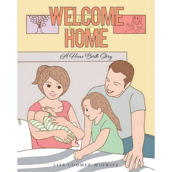 Welcome Home: A Home Birth Story, (Paperback)